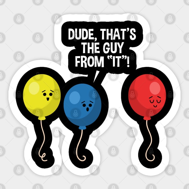 Dude, That's The Guy From IT Awkward Scary Balloon Graphic Sticker by SassySoClassy